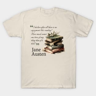 Jane Austen quote - I declare after all there is no enjoyment like reading T-Shirt